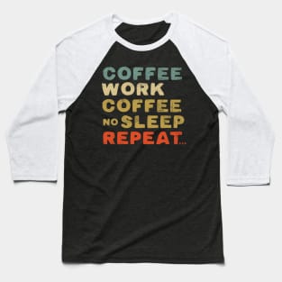 Coffee work coffee no sleep repeat Baseball T-Shirt